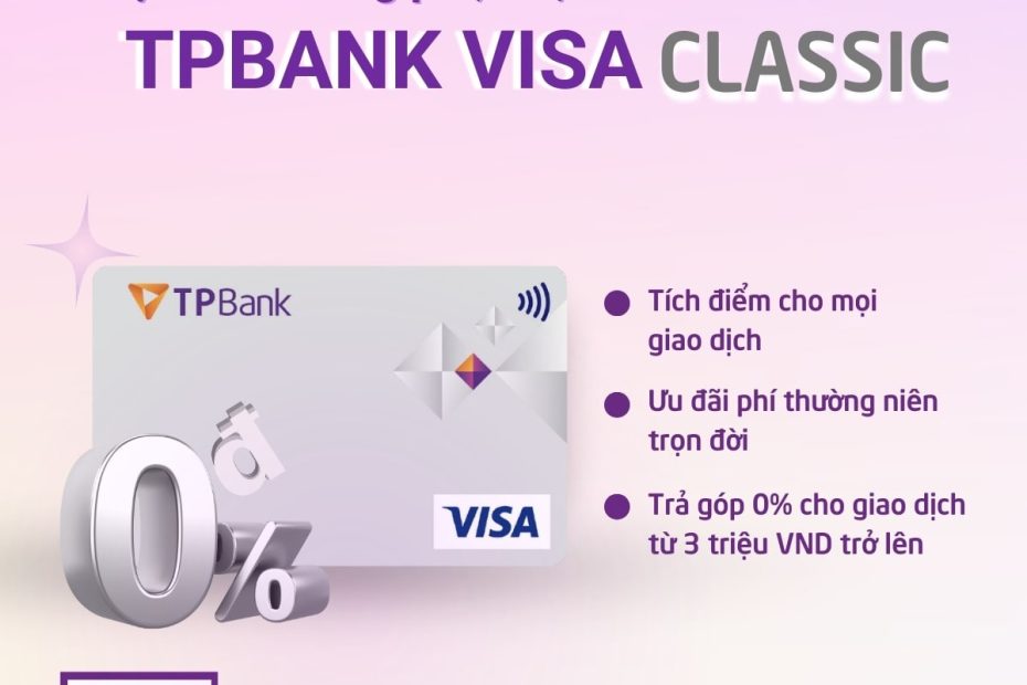 TRỌN ĐỜI KHÔNG PHÍ, CHỌN THẺ TPBANK VISA CLASSIC