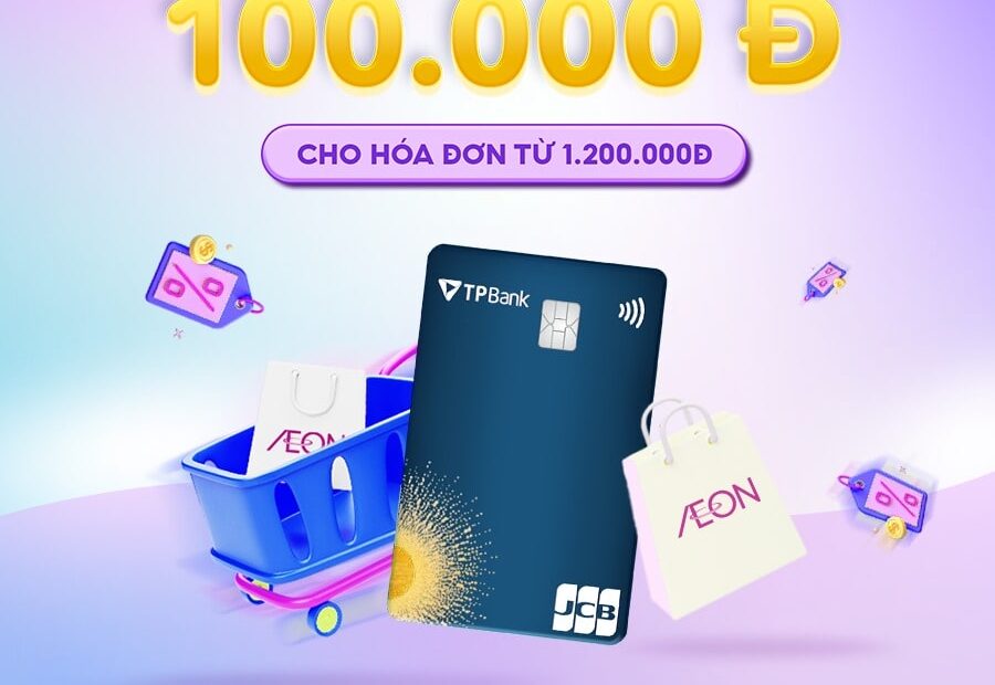 CHẠM THẺ TPBANK JCB, AEON MALL TẶNG VOUCHER 100K