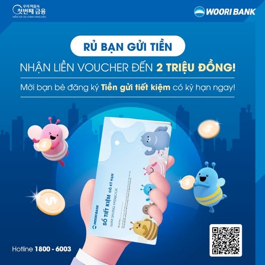 RỦ BẠN GỬI TIỀN - NHẬN LIỀN VOUCHER ĐẾN 2 TRIỆU ĐỒNG! Ngân Hàng Woori